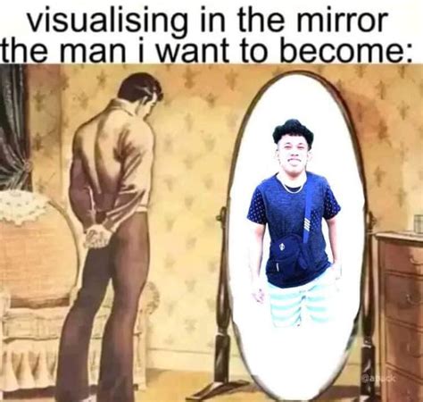 man looking in mirror meme|Visualizing In the Mirror the Man I Want to Become.